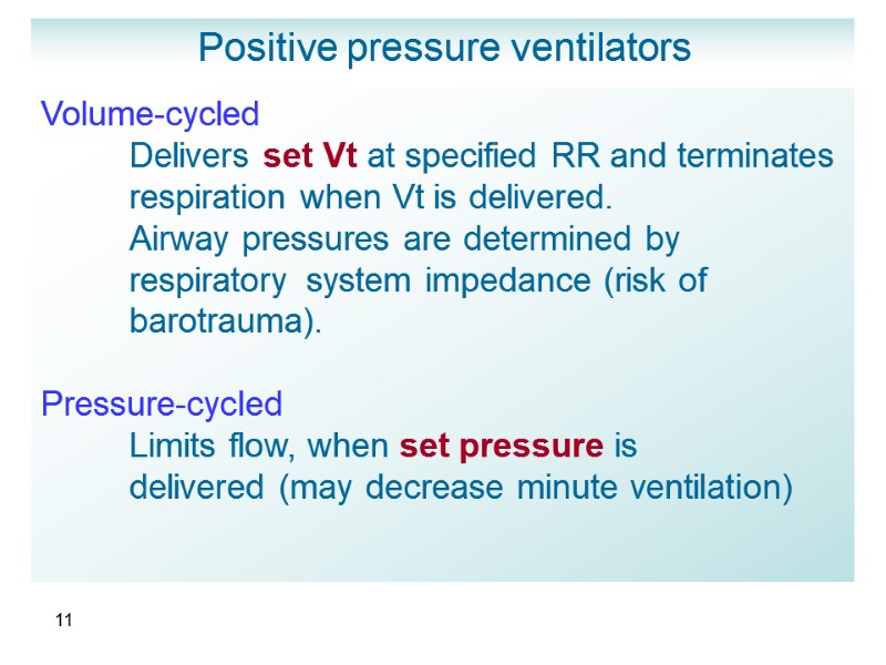 11 Positive pressure ventilators Volume-cycled      Delivers set Vt at